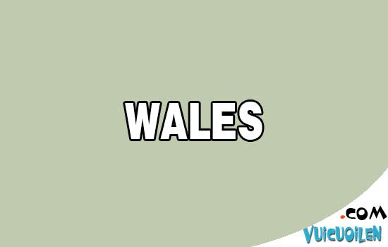 Nước Wales tiếng anh là gì