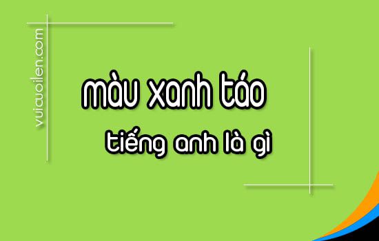 Màu xanh táo tiếng anh là gì
