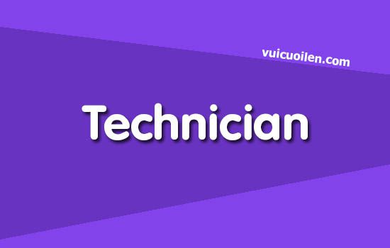 Kỹ thuật viên tiếng anh là gì
