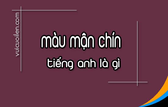 Màu mận chín tiếng anh là gì