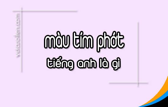 Màu tím phớt tiếng anh là gì