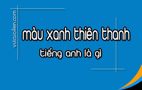 Màu xanh thiên thanh tiếng anh là gì