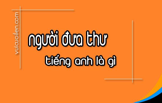 Người đưa thư tiếng anh là gì