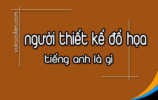 Nghề thiết kế đồ họa tiếng anh là gì