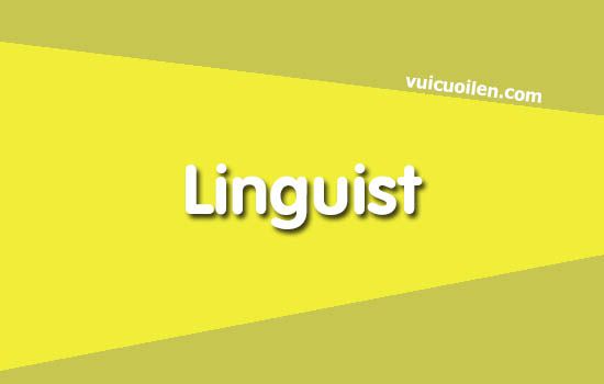 Nhà ngôn ngữ học tiếng anh là gì