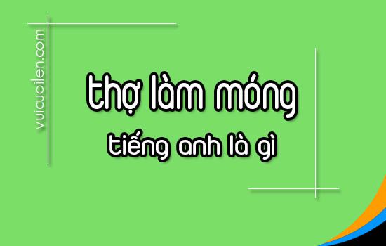 Thợ làm móng tiếng anh là gì