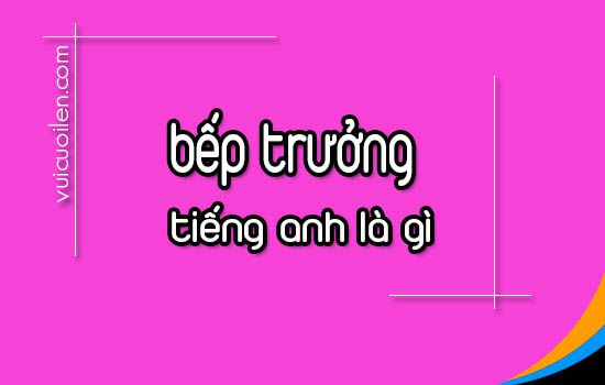 Bếp trưởng tiếng anh là gì