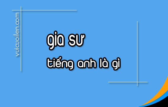 Gia sư tiếng anh là gì