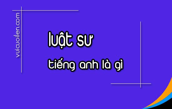 Luật sư tiếng anh là gì