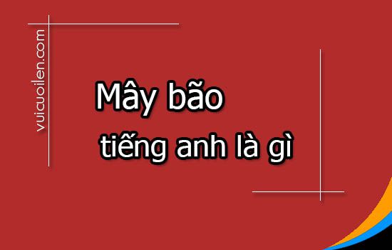 Mây bão tiếng anh là gì