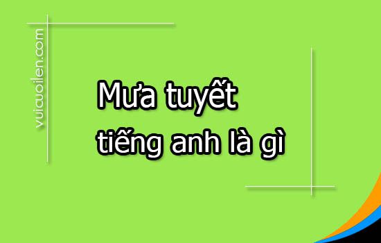 Mưa tuyết tiếng anh là gì