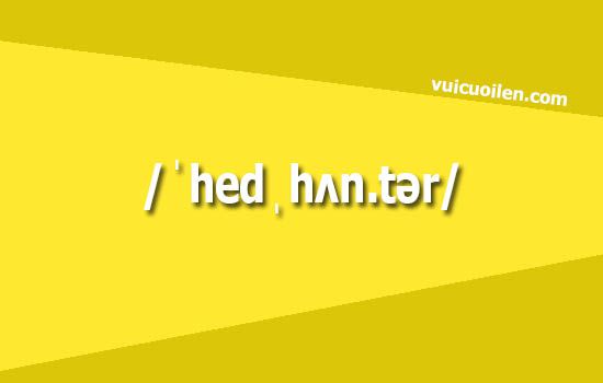 Nghề săn đầu người tiếng anh là gì