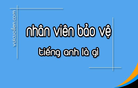 Bảo vệ tiếng anh là gì