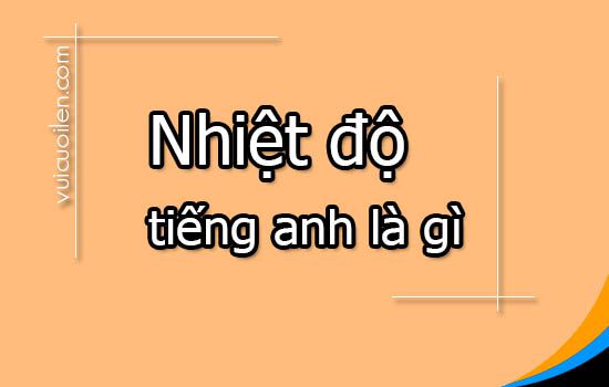 Nhiệt độ tiếng anh là gì