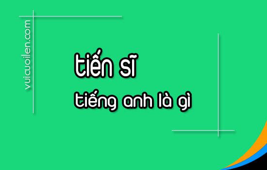 Tiến sĩ tiếng anh là gì