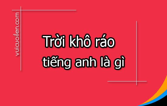 Trời khô ráo tiếng anh là gì