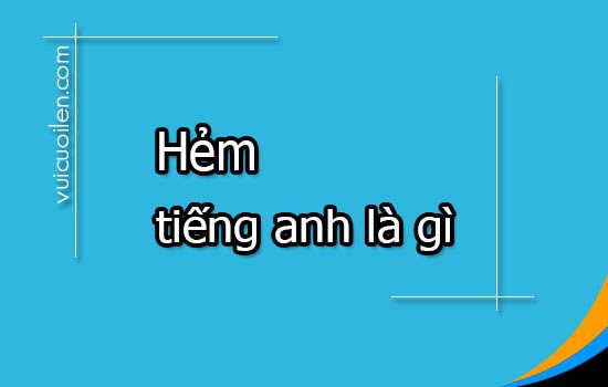 Hẻm tiếng anh là gì