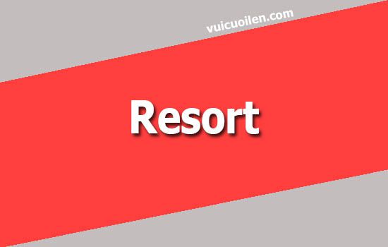 Khu nghỉ dưỡng tiếng anh là gì