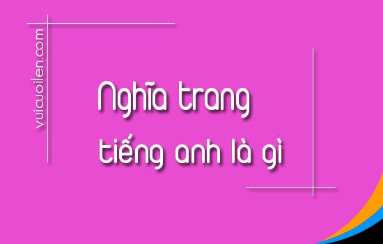 Nghĩa trang tiếng anh là gì