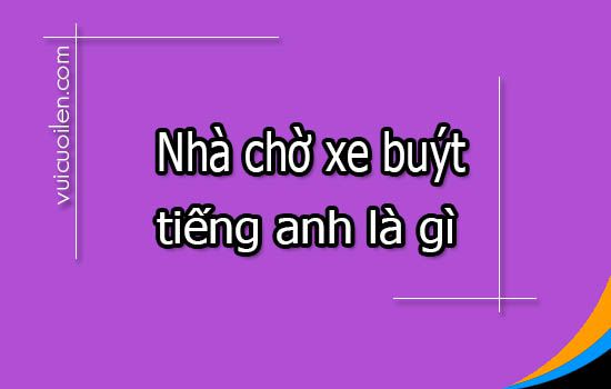 Nhà chờ xe buýt tiếng anh là gì