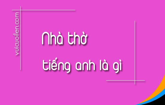 Nhà thờ tiếng anh là gì