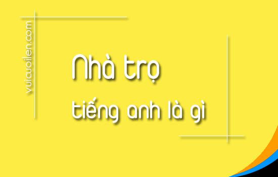 Nhà trọ tiếng anh là gì