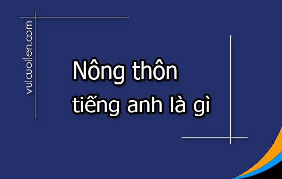 Nông thôn tiếng anh là gì