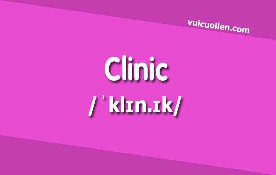 Phòng khám tiếng anh là gì
