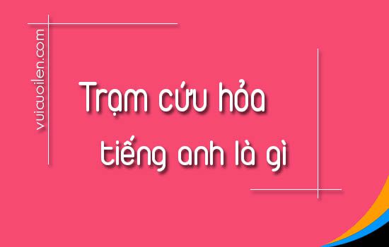 Trạm cứu hỏa tiếng anh là gì