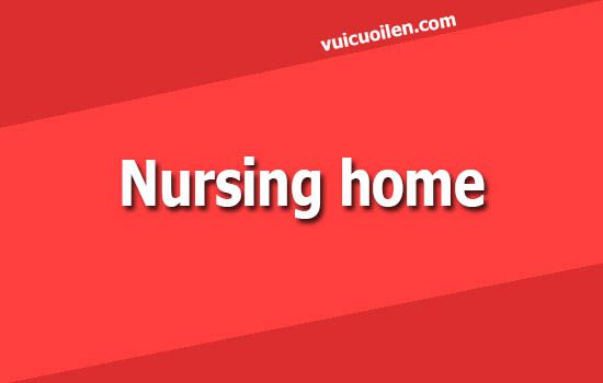 Viện dưỡng lão tiếng anh là gì