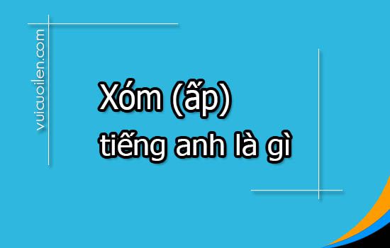 Xóm ấp tiếng anh là gì