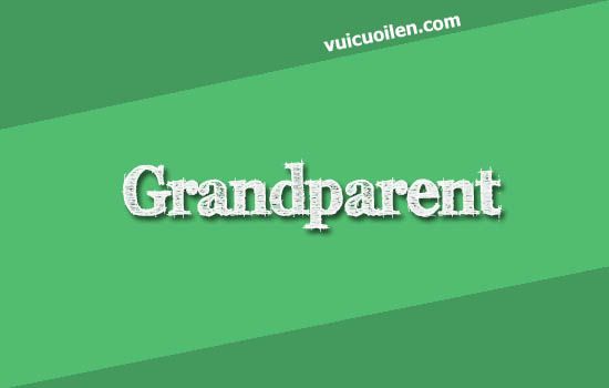 Ông bà tiếng anh là gì