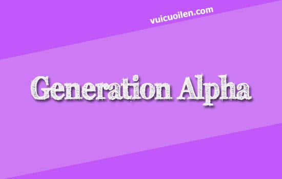 Thế hệ Gen Alpha tiếng anh là gì