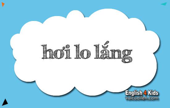 Hơi lo lắng tiếng anh là gì