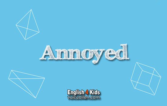 Annoyed tiếng anh là gì