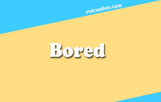 Bored tiếng anh là gì