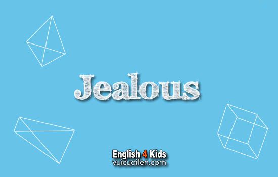 Jealous tiếng anh là gì
