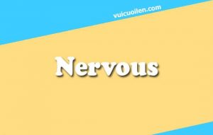 Nervous tiếng anh là gì