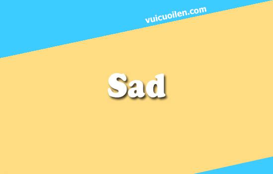 Sad tiếng anh là gì