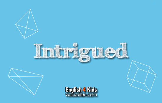 Intrigued tiếng anh là gì
