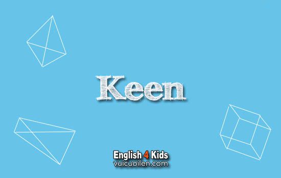 Keen tiếng anh là gì
