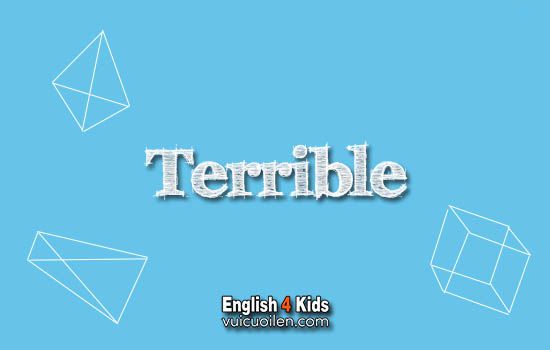 Terrible tiếng anh là gì